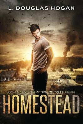Homestead: A Post-Apocalyptic Tale of Human Survival by Hogan, L. Douglas