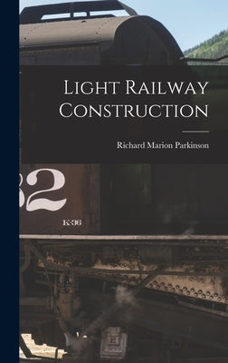 Light Railway Construction by Parkinson, Richard Marion