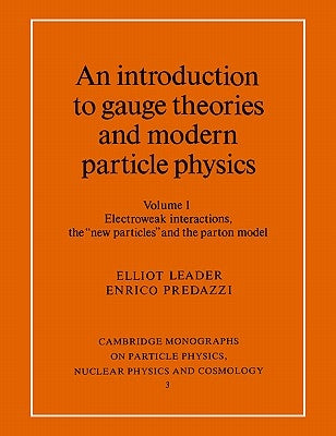 An Introduction to Gauge Theories and Modern Particle Physics: Vol 1 by Leader, Elliot