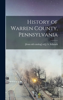 History of Warren County, Pennsylvania by Schenck, John S.