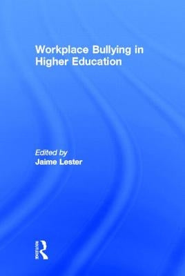 Workplace Bullying in Higher Education by Lester, Jaime