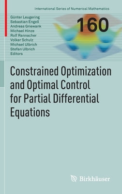 Constrained Optimization and Optimal Control for Partial Differential Equations by Leugering, Günter