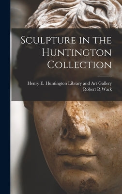 Sculpture in the Huntington Collection by Henry E Huntington Library and Art G