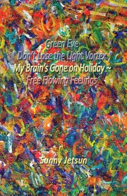 Green Eve * Don't Lose the Light Vortex * My Brain's Gone on Holiday by Jetsun, Sunny