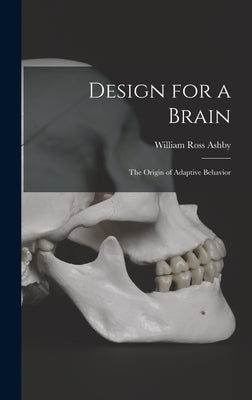 Design for a Brain; the Origin of Adaptive Behavior by Ashby, William Ross