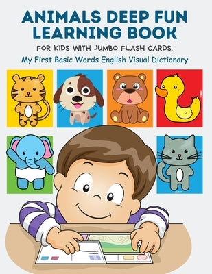 Animals Deep Fun Learning Book for Kids with Jumbo Flash Cards. My First Basic Words English Visual Dictionary: My Childrens learn flashcards alphabet by Publishing, Kinder Builder