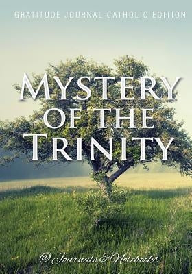 Mystery of the Trinity. Gratitude Journal Catholic Edition by @. Journals and Notebooks
