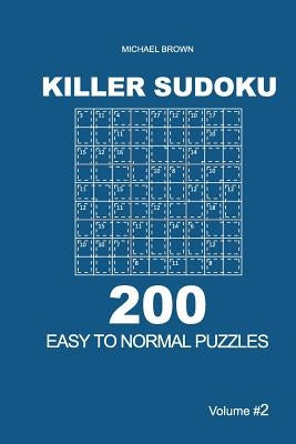 Killer Sudoku - 200 Easy to Normal Puzzles 9x9 (Volume 2) by Brown, Michael