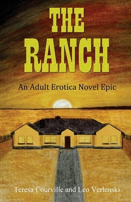 The Ranch: An Adult Erotica Novel Epic by Courville, Teresa