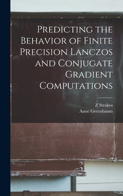 Predicting the Behavior of Finite Precision Lanczos and Conjugate Gradient Computations by Greenbaum, Anne
