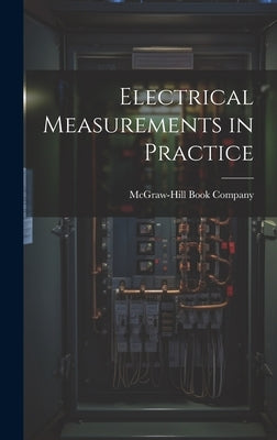 Electrical Measurements in Practice by McGraw-Hill Book Company