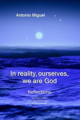 In reality, ourselves, we are God: Reflections by Muñoz, Antonio Miguel