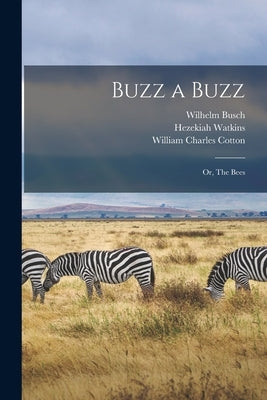 Buzz a Buzz: or, The Bees by Busch, Wilhelm 1832-1908
