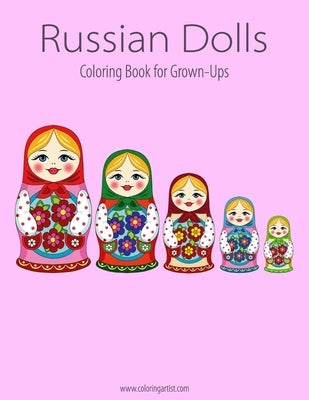 Russian Dolls Coloring Book for Grown-Ups 1 by Snels, Nick