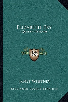 Elizabeth Fry: Quaker Heroine by Whitney, Janet