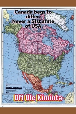 Canada begs to differ: Never a 51st state of USA by Kiminta, DM Ole