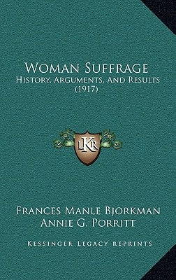 Woman Suffrage: History, Arguments, And Results (1917) by Bjorkman, Frances Manle