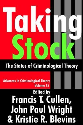 Taking Stock: The Status of Criminological Theory by Cullen, Francis T.