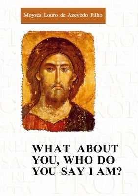 What about You, Who Do You Think I Am? by Azevedo, Moysés