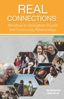 Real Connections: Ministries to Strengthen Church and Community Relationships by Skjegstad, Joy