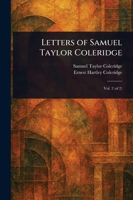 Letters of Samuel Taylor Coleridge by Coleridge, Samuel Taylor