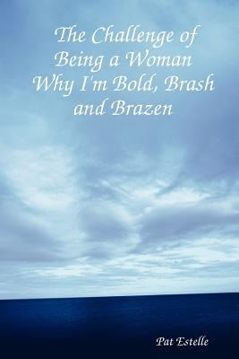 The Challenge of Being a Woman: Why I'm Bold, Brash and Brazen by Estelle, Pat