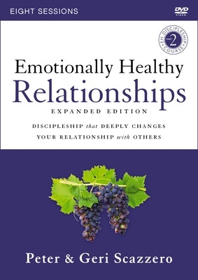 Emotionally Healthy Relationships Expanded Edition Video Study: Discipleship That Deeply Changes Your Relationship with Others by Scazzero, Peter