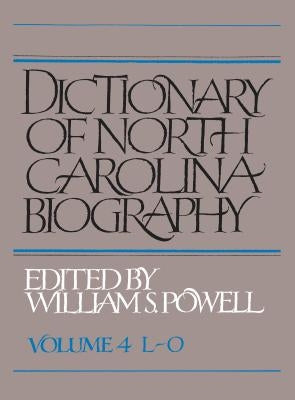 Dictionary of North Carolina Biography: Vol. 4, L-O by Powell, William S.