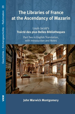 The Libraries of France at the Ascendancy of Mazarin by Montgomery, John Warwick