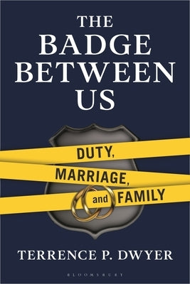 The Badge Between Us: Duty, Marriage, and Family by Dwyer, Terrence P.