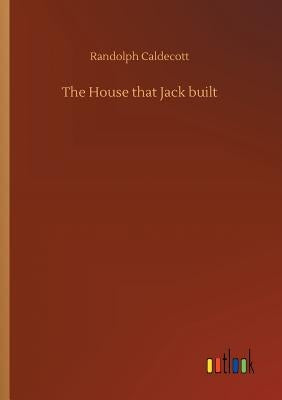 The House that Jack built by Caldecott, Randolph