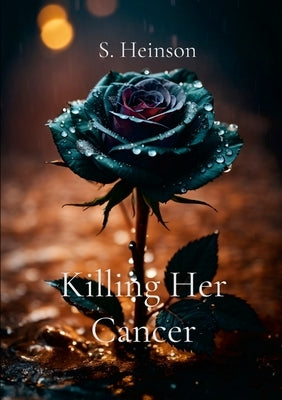 Killing Her Cancer by Heinson, S.