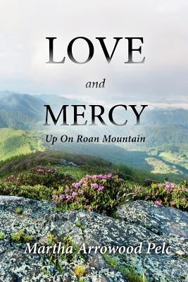Love and Mercy - Up On Roan Mountain by Pelc, Martha Arrowood