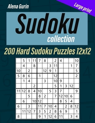 Sudoku Collection: Large print, 200 Hard Sudoku Puzzles 12x12 by Gurin, Alena
