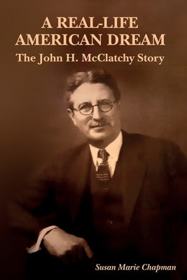 A Real-Life American Dream: The John H. McClatchy Story by Chapman, Susan Marie