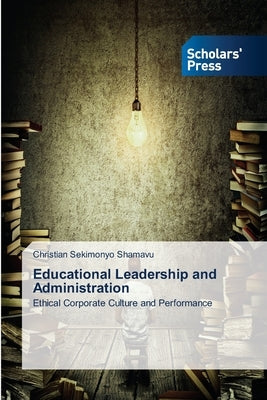 Educational Leadership and Administration by Sekimonyo Shamavu, Christian