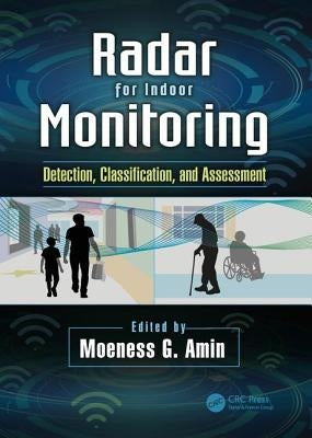 Radar for Indoor Monitoring: Detection, Classification, and Assessment by Amin, Moeness