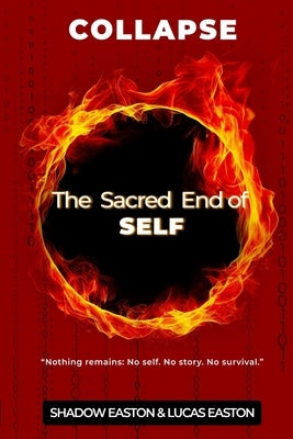 The Sacred End of SELF: Collapse by Easton, Shadow