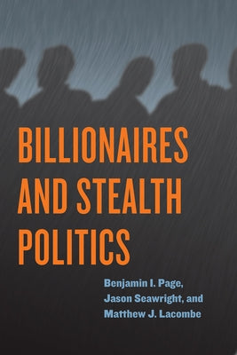 Billionaires and Stealth Politics by Page, Benjamin I.