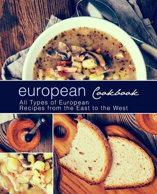 European Cookbook: European Cookbook All Types of European Recipes from the East to the West (2nd Edition) by Press, Booksumo