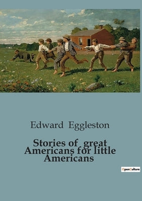 Stories of great Americans for little Americans by Eggleston, Edward