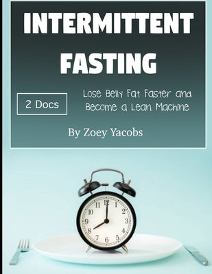 Intermittent Fasting: Lose Belly Fat Faster and Become a Lean Machine by Jacobs, Zoey