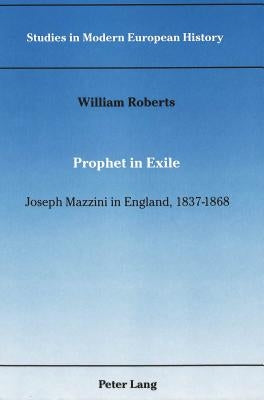 Prophet in Exile: Joseph Mazzini in England, 1837-1868 by Coppa, Frank J.