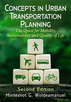 Concepts in Urban Transportation Planning: The Quest for Mobility, Sustainability and Quality of Life, 2d ed. by Woldeamanuel, Mintesnot G.