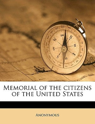 Memorial of the Citizens of the United States by Anonymous