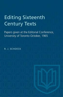 Editing Sixteenth Century Texts: Papers given at the Editorial Conference, University of Toronto October, 1965 by Schoeck, Richard J.