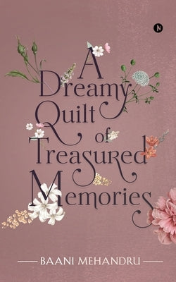 A Dreamy Quilt of Treasured Memories by Baani Mehandru
