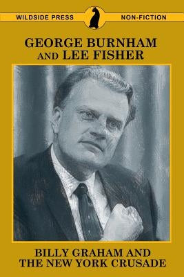 Billy Graham and the New York Crusade by Burnham, George