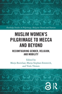 Muslim Women's Pilgrimage to Mecca and Beyond: Reconfiguring Gender, Religion, and Mobility by Buitelaar, Marjo