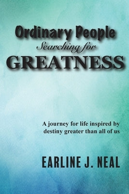 Ordinary People Searching for Greatness by Neal, Earline J.
